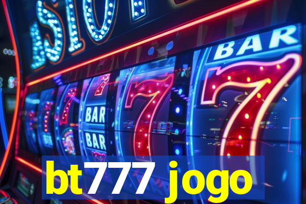 bt777 jogo
